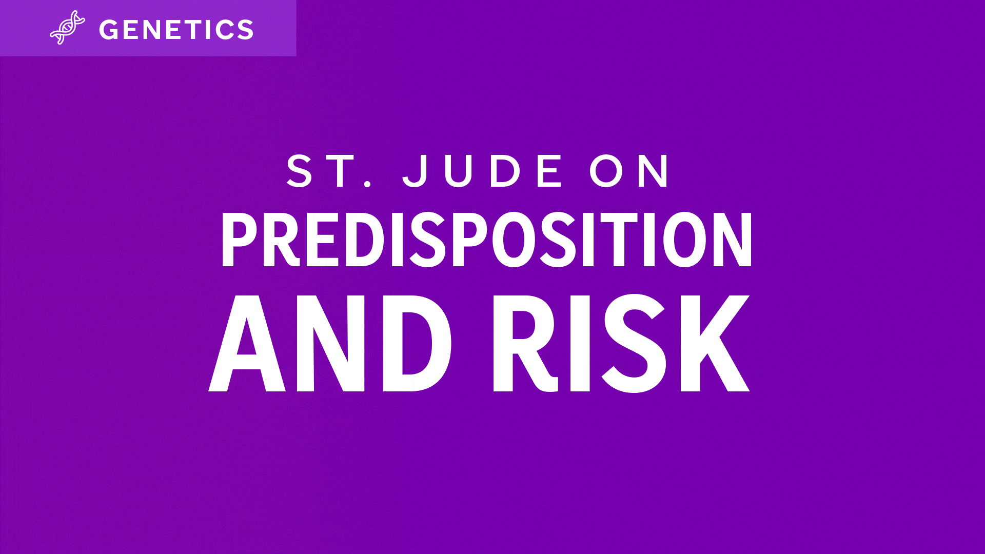 St. Jude On Predisposition and Risk