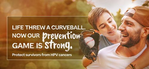 Image of man carrying child on back. Text reads, "Life threw a curveball. Now our prevention game is strong. Protect survivors from HPV cancers."