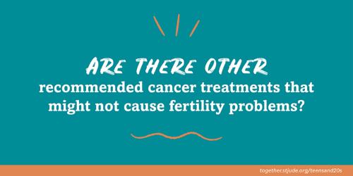 Are there other recommended cancer treatments that might not cause fertility problems?