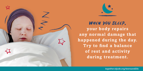 When you sleep, your body repairs any normal damage that happened during the day. Try to find a balance of rest and activity during treatment.