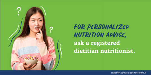 For personalized nutrition advice, ask a registered dietitian nutritionist.