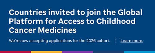 Countries invited to join the Global Platform for Access to Childhood Cancer Medicines